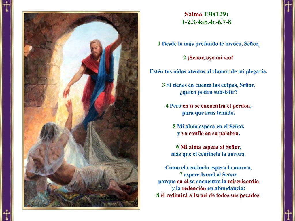 Salmo 130(129) ab.4c Desde lo más profundo te invoco, Señor, 2 ¡Señor, oye mi voz!