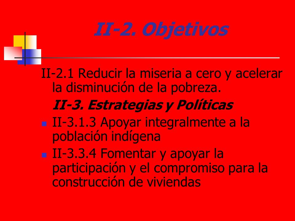 II-2. Objetivos II-2.1 Reducir la miseria a cero y acelerar la disminución de la pobreza. II-3. Estrategias y Políticas.