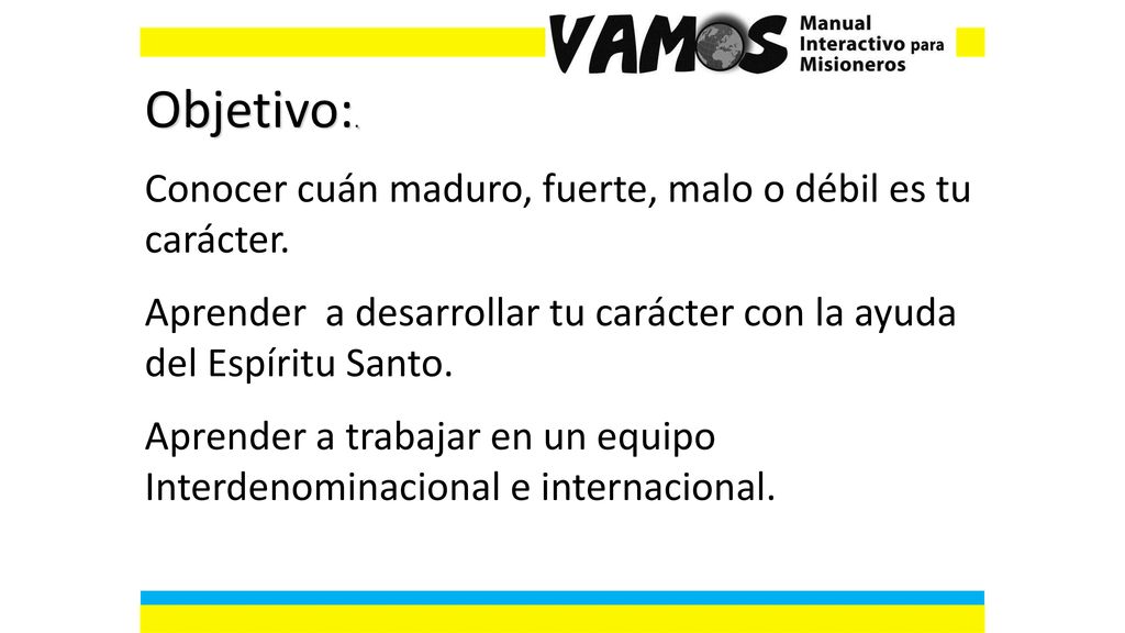 Objetivo:. Conocer cuán maduro, fuerte, malo o débil es tu carácter.