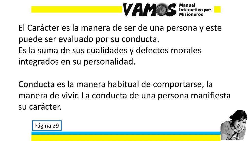 El Carácter es la manera de ser de una persona y este puede ser evaluado por su conducta.