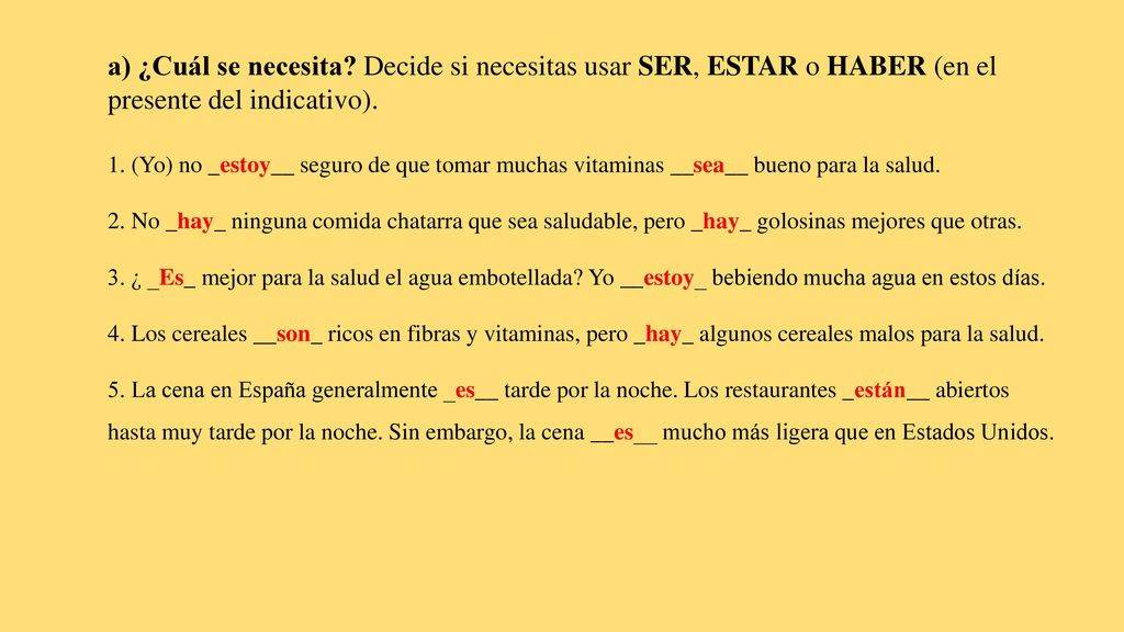 a) ¿Cuál se necesita Decide si necesitas usar SER, ESTAR o HABER (en el presente del indicativo).