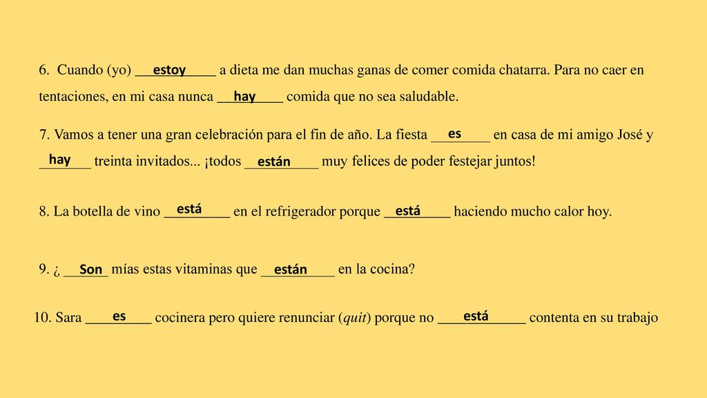 6. Cuando (yo) ___________ a dieta me dan muchas ganas de comer comida chatarra. Para no caer en tentaciones, en mi casa nunca _________ comida que no sea saludable.