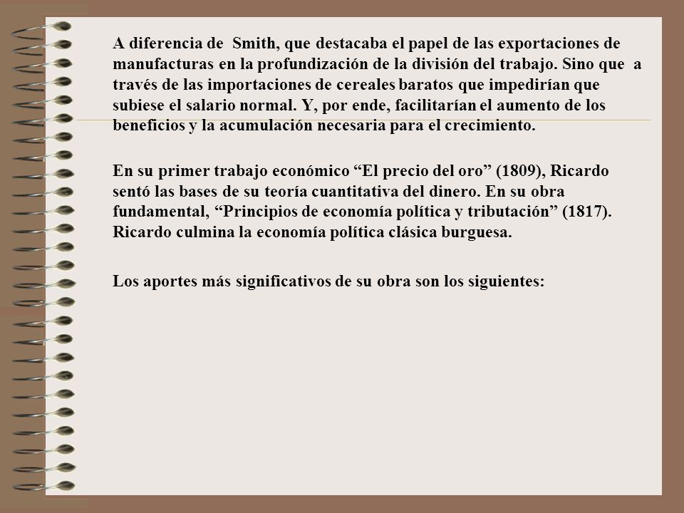 A diferencia de Smith, que destacaba el papel de las exportaciones de manufacturas en la profundización de la división del trabajo.