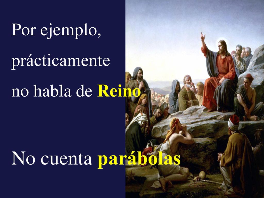 No cuenta parábolas Por ejemplo, prácticamente no habla de Reino