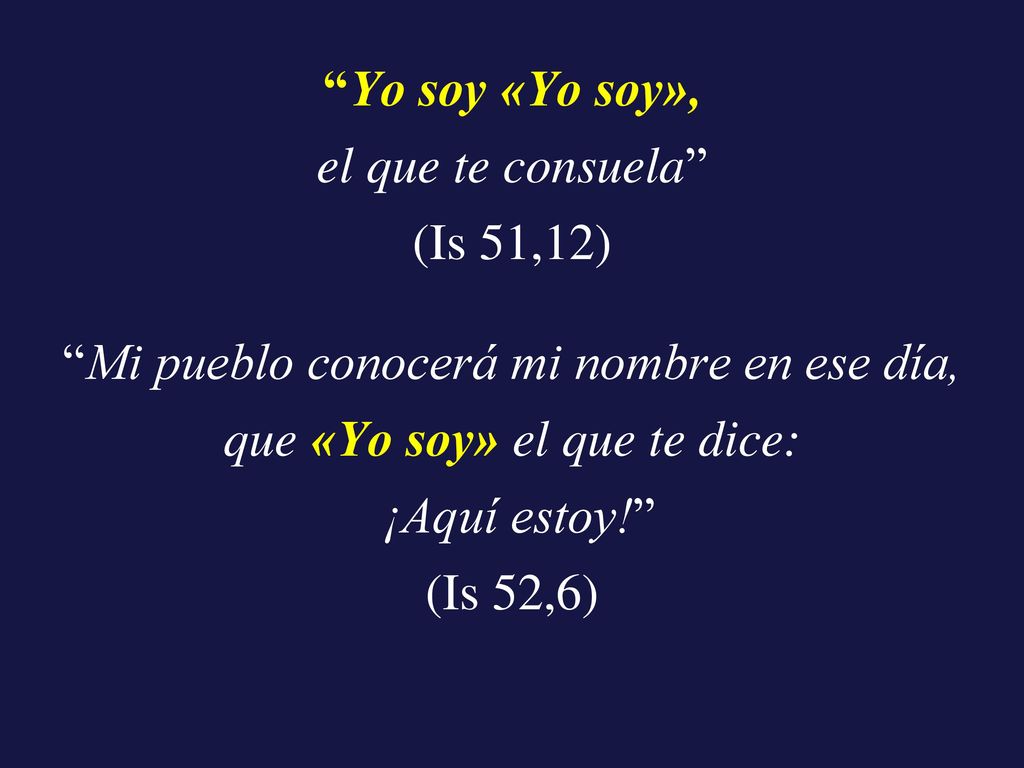 Mi pueblo conocerá mi nombre en ese día, que «Yo soy» el que te dice:
