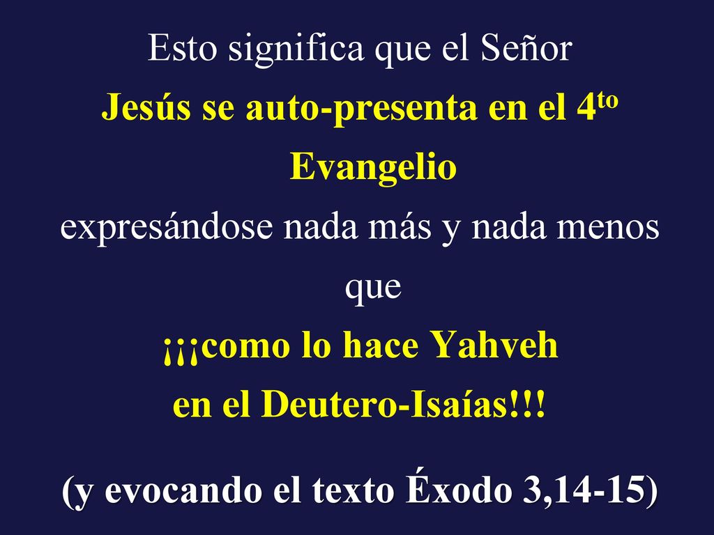 Esto significa que el Señor Jesús se auto-presenta en el 4to Evangelio