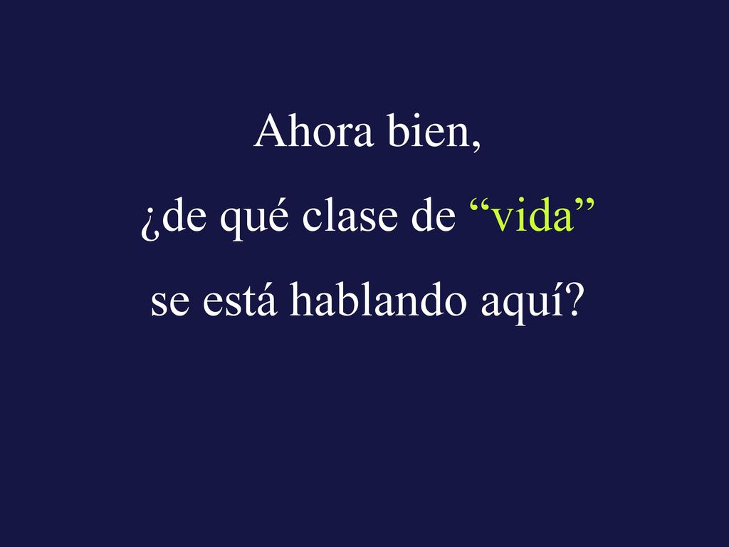 Ahora bien, ¿de qué clase de vida se está hablando aquí