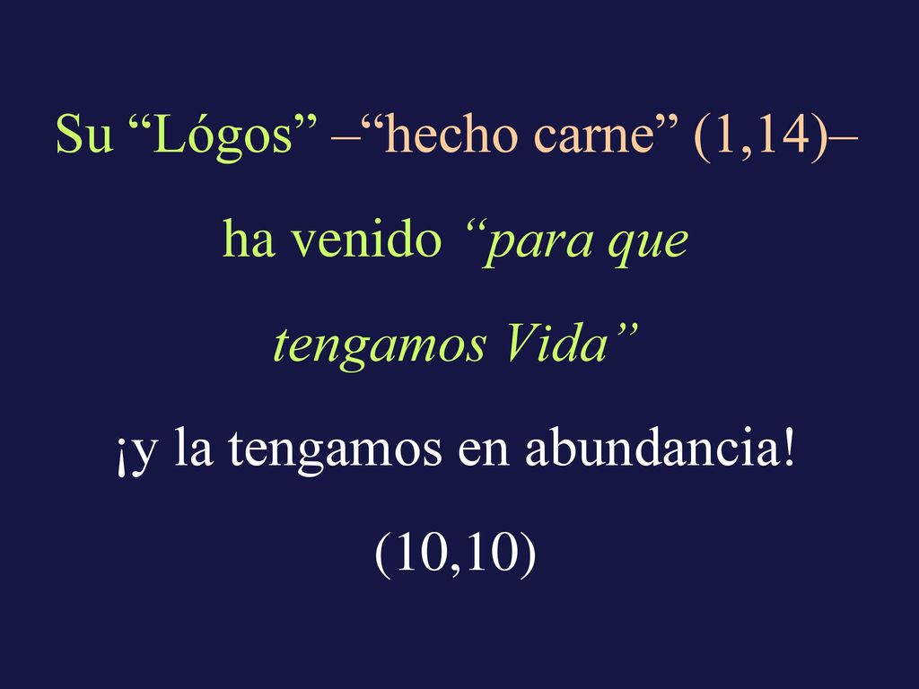 Su Lógos – hecho carne (1,14)– ha venido para que tengamos Vida