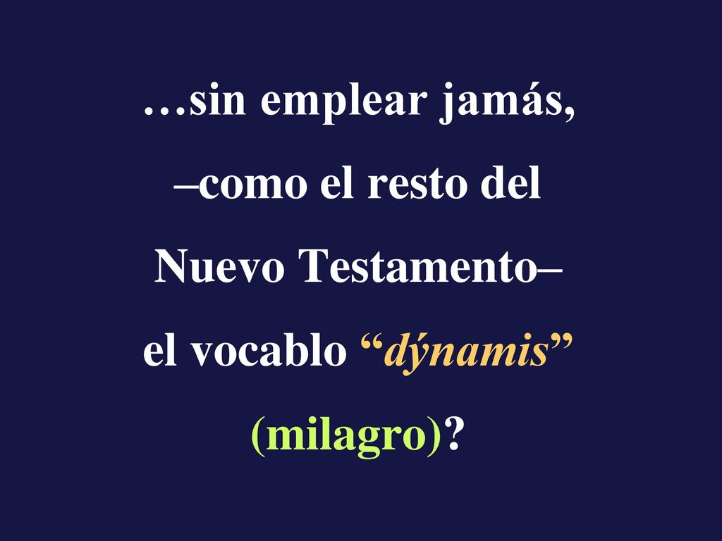 …sin emplear jamás, –como el resto del Nuevo Testamento– el vocablo dýnamis (milagro)
