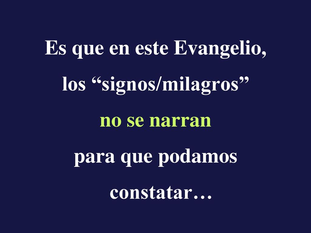 Es que en este Evangelio, los signos/milagros no se narran