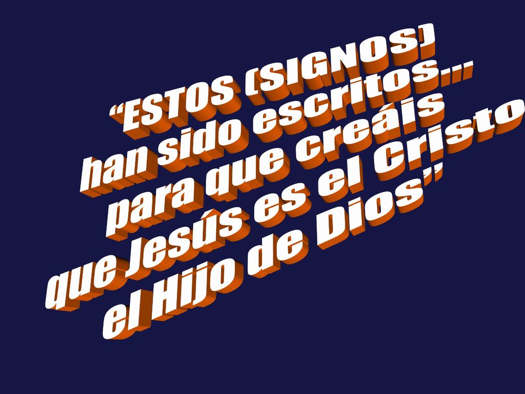 ESTOS (SIGNOS) han sido escritos… para que creáis que Jesús es el Cristo el Hijo de Dios