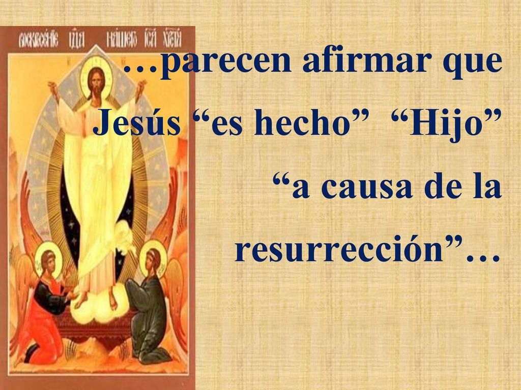 Jesús es hecho Hijo a causa de la resurrección …
