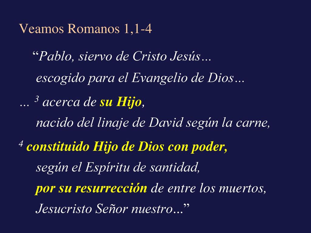 Veamos Romanos 1,1-4 Pablo, siervo de Cristo Jesús… escogido para el Evangelio de Dios… … 3 acerca de su Hijo,