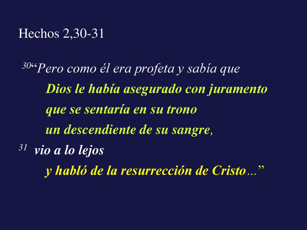 Hechos 2, Pero como él era profeta y sabía que. Dios le había asegurado con juramento. que se sentaría en su trono.