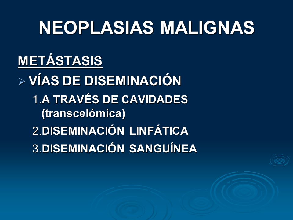 NEOPLASIAS MALIGNAS METÁSTASIS VÍAS DE DISEMINACIÓN