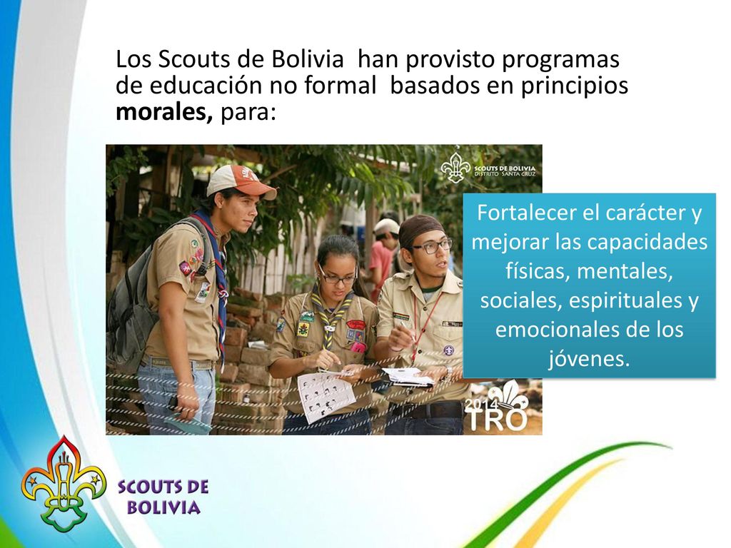 Los Scouts de Bolivia han provisto programas de educación no formal basados en principios morales, para: