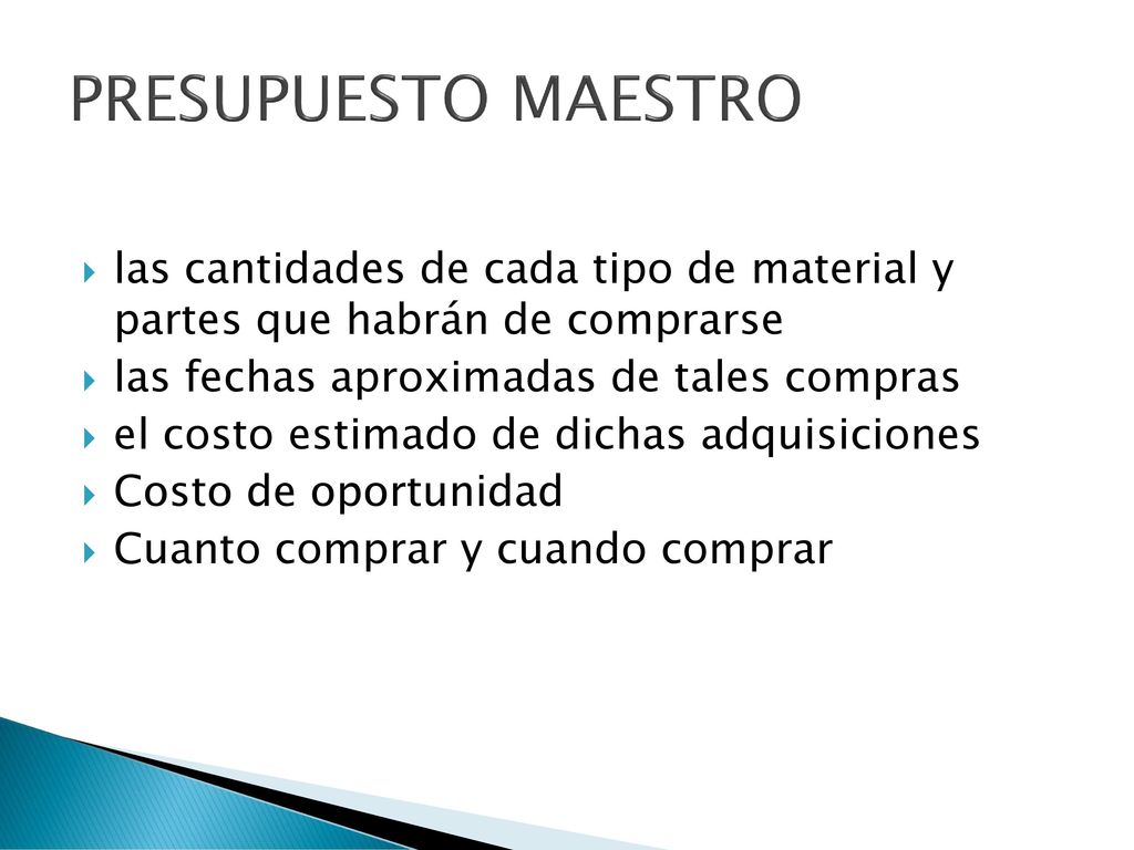 PRESUPUESTO MAESTRO las cantidades de cada tipo de material y partes que habrán de comprarse. las fechas aproximadas de tales compras.