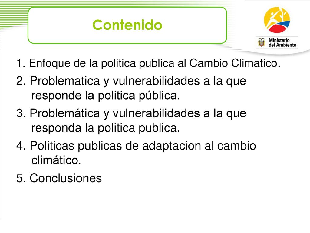 Contenido 1. Enfoque de la politica publica al Cambio Climatico. 2. Problematica y vulnerabilidades a la que responde la politica pública.