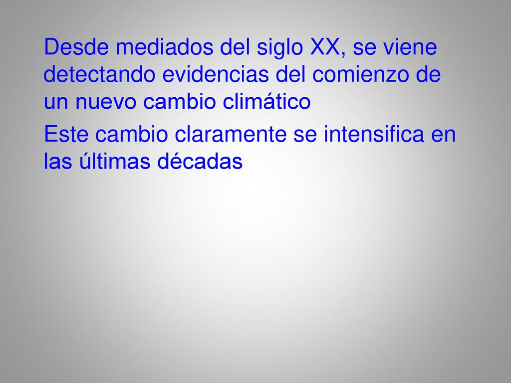 Desde mediados del siglo XX, se viene detectando evidencias del comienzo de un nuevo cambio climático Este cambio claramente se intensifica en las últimas décadas