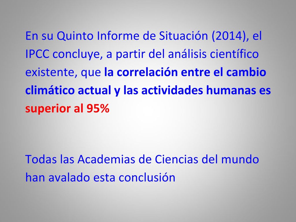 En su Quinto Informe de Situación (2014), el IPCC concluye, a partir del análisis científico existente, que la correlación entre el cambio climático actual y las actividades humanas es superior al 95%