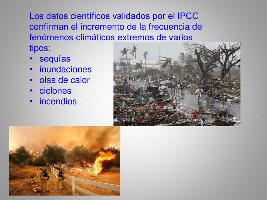 Los datos científicos validados por el IPCC confirman el incremento de la frecuencia de fenómenos climáticos extremos de varios tipos: