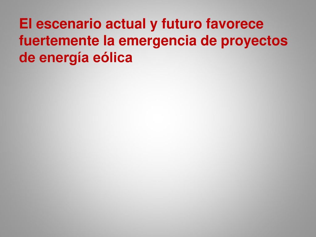El escenario actual y futuro favorece fuertemente la emergencia de proyectos de energía eólica