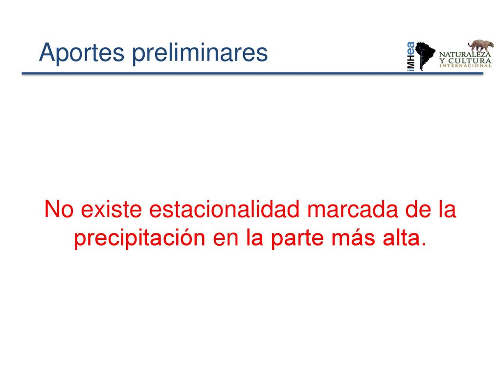 Aportes preliminares No existe estacionalidad marcada de la precipitación en la parte más alta.