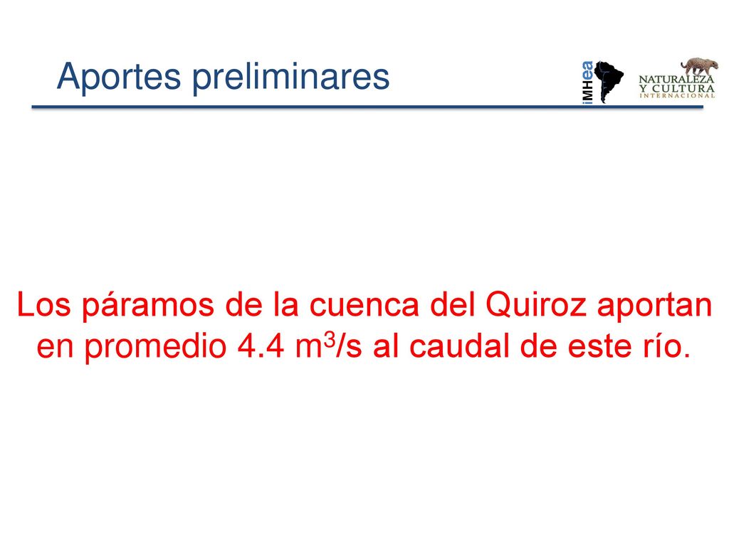 Aportes preliminares Los páramos de la cuenca del Quiroz aportan en promedio 4.4 m3/s al caudal de este río.