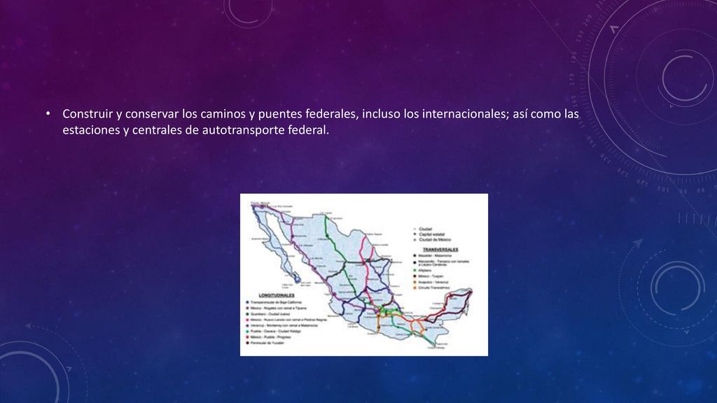 Construir y conservar los caminos y puentes federales, incluso los internacionales; así como las estaciones y centrales de autotransporte federal.