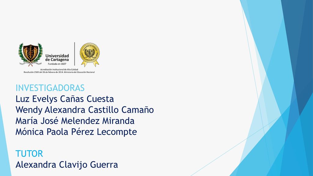 INVESTIGADORAS Luz Evelys Cañas Cuesta Wendy Alexandra Castillo Camaño María José Melendez Miranda Mónica Paola Pérez Lecompte TUTOR Alexandra Clavijo Guerra