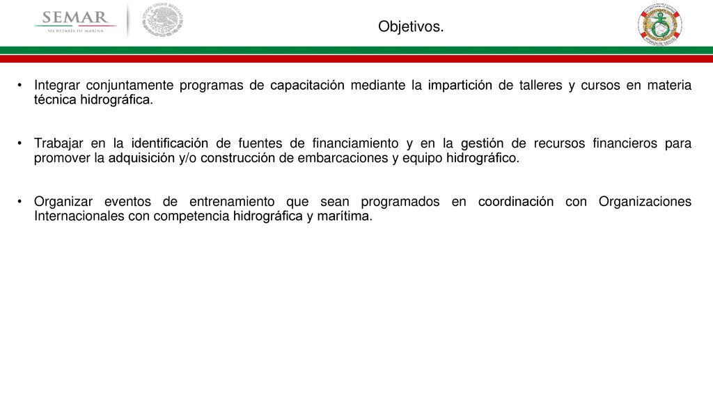 Objetivos. Integrar conjuntamente programas de capacitación mediante la impartición de talleres y cursos en materia técnica hidrográfica.