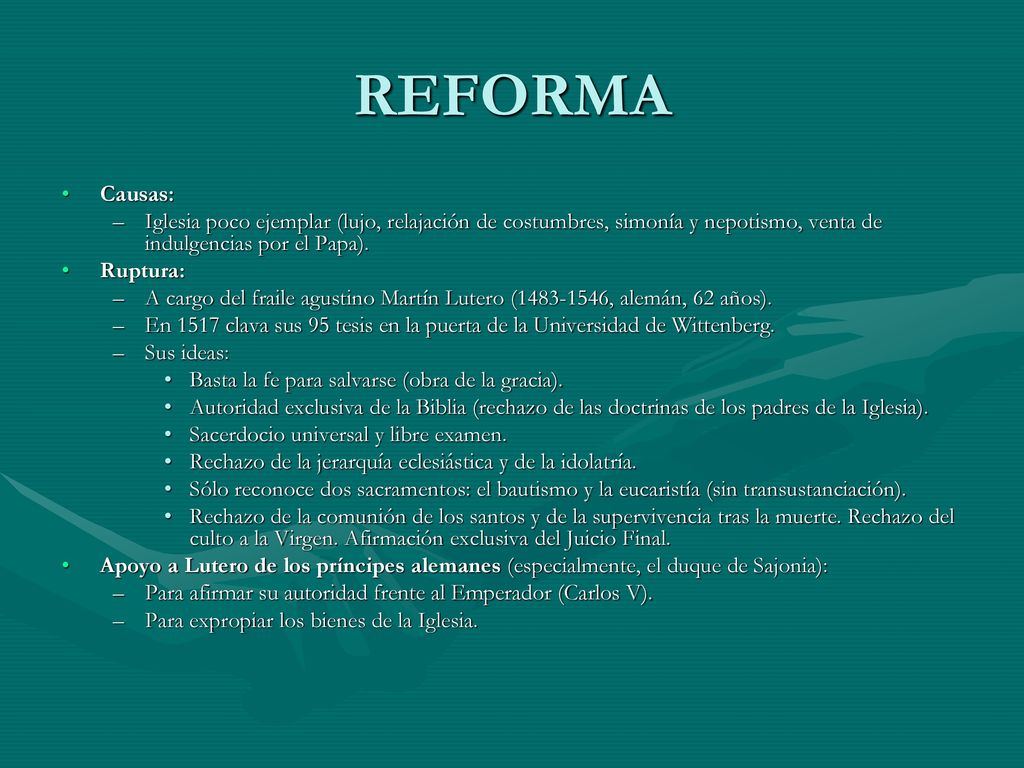 REFORMA Causas: Iglesia poco ejemplar (lujo, relajación de costumbres, simonía y nepotismo, venta de indulgencias por el Papa).