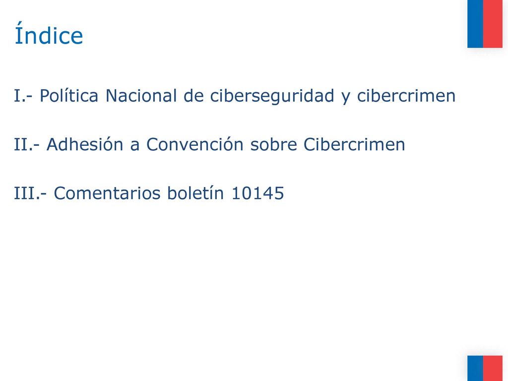 Índice I.- Política Nacional de ciberseguridad y cibercrimen II.- Adhesión a Convención sobre Cibercrimen III.- Comentarios boletín