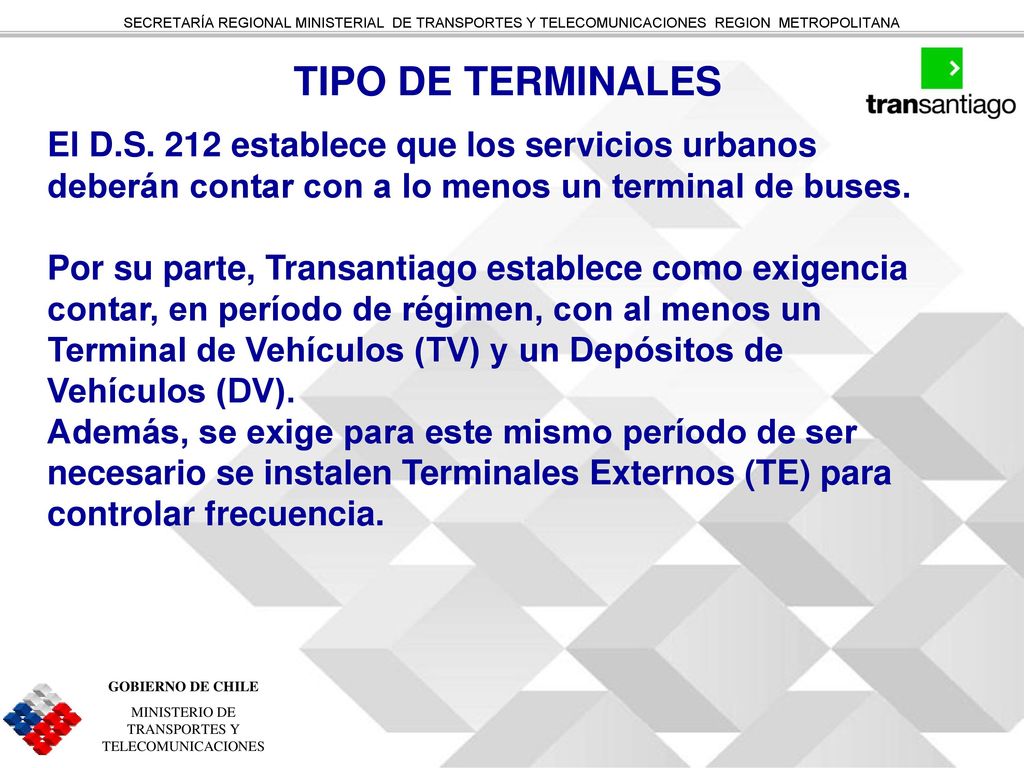 TIPO DE TERMINALES El D.S. 212 establece que los servicios urbanos deberán contar con a lo menos un terminal de buses.