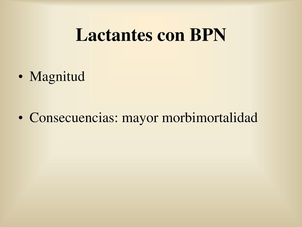 Lactantes con BPN Magnitud Consecuencias: mayor morbimortalidad