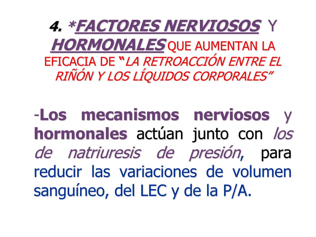 4. *FACTORES NERVIOSOS Y HORMONALES QUE AUMENTAN LA EFICACIA DE LA RETROACCIÓN ENTRE EL RIÑÓN Y LOS LÍQUIDOS CORPORALES