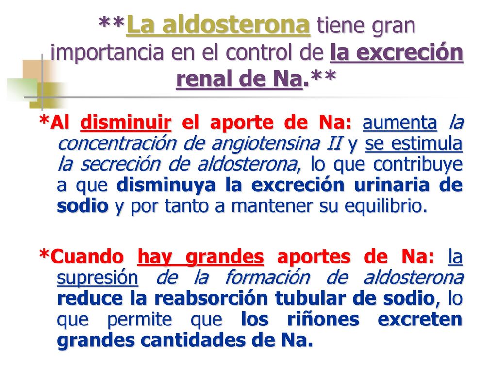 **La aldosterona tiene gran importancia en el control de la excreción renal de Na.**