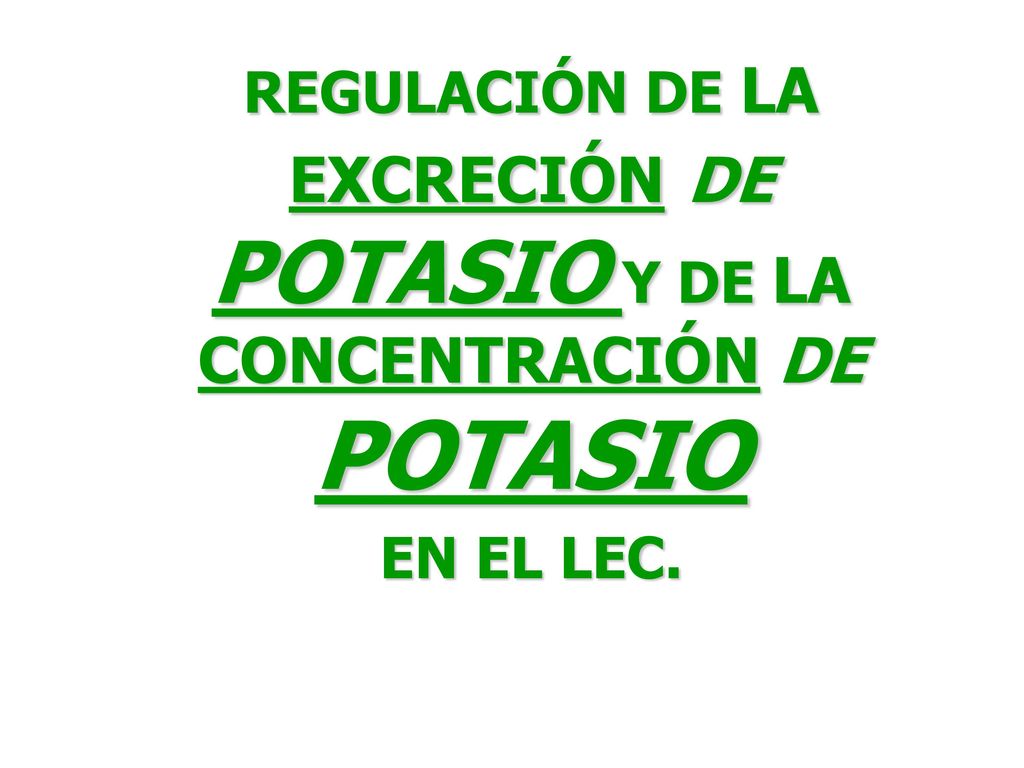 REGULACIÓN DE LA EXCRECIÓN DE POTASIO Y DE LA CONCENTRACIÓN DE POTASIO