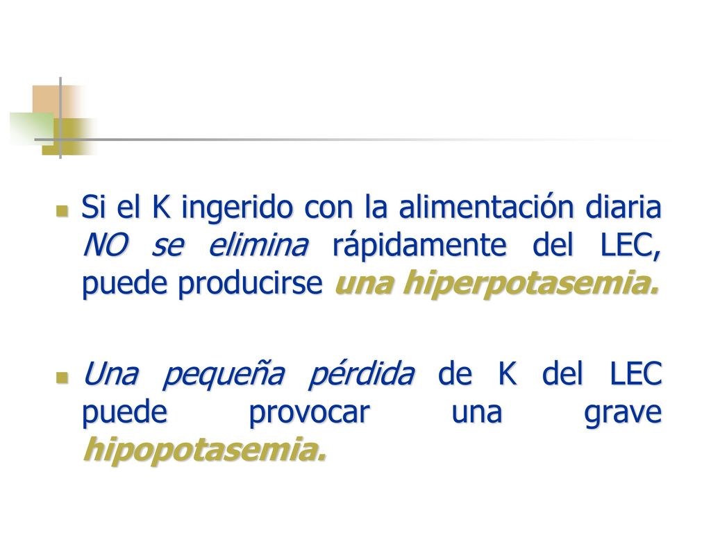 Si el K ingerido con la alimentación diaria NO se elimina rápidamente del LEC, puede producirse una hiperpotasemia.