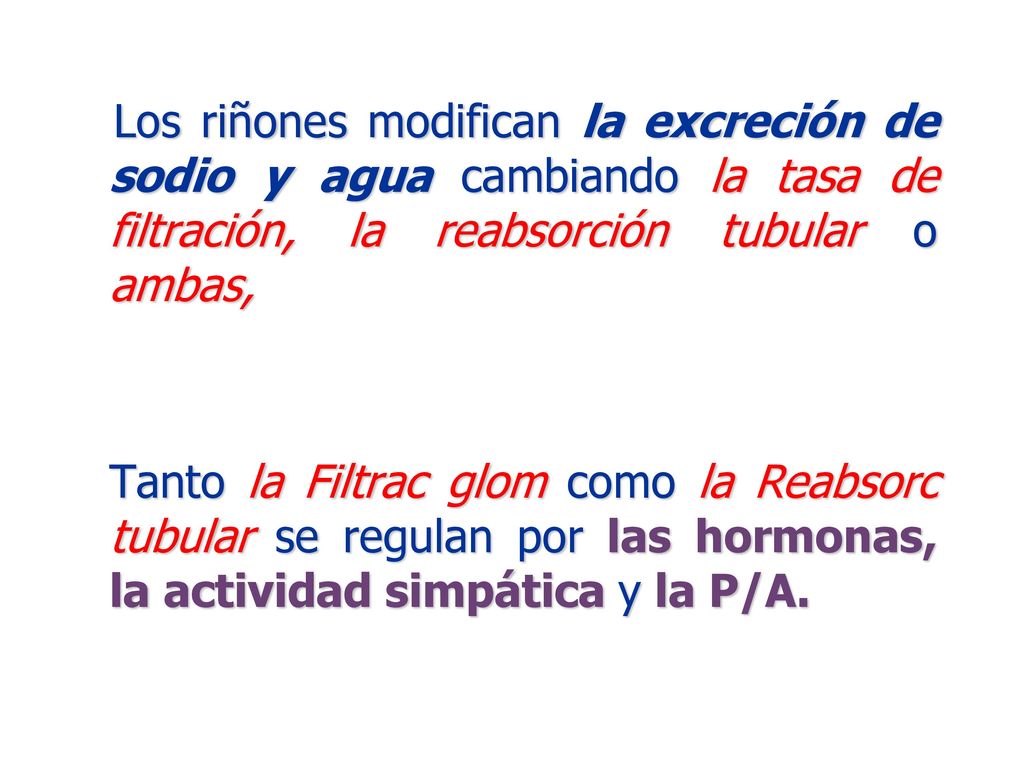 Los riñones modifican la excreción de sodio y agua cambiando la tasa de filtración, la reabsorción tubular o ambas,