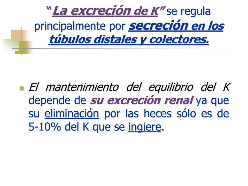 La excreción de K se regula principalmente por secreción en los túbulos distales y colectores.