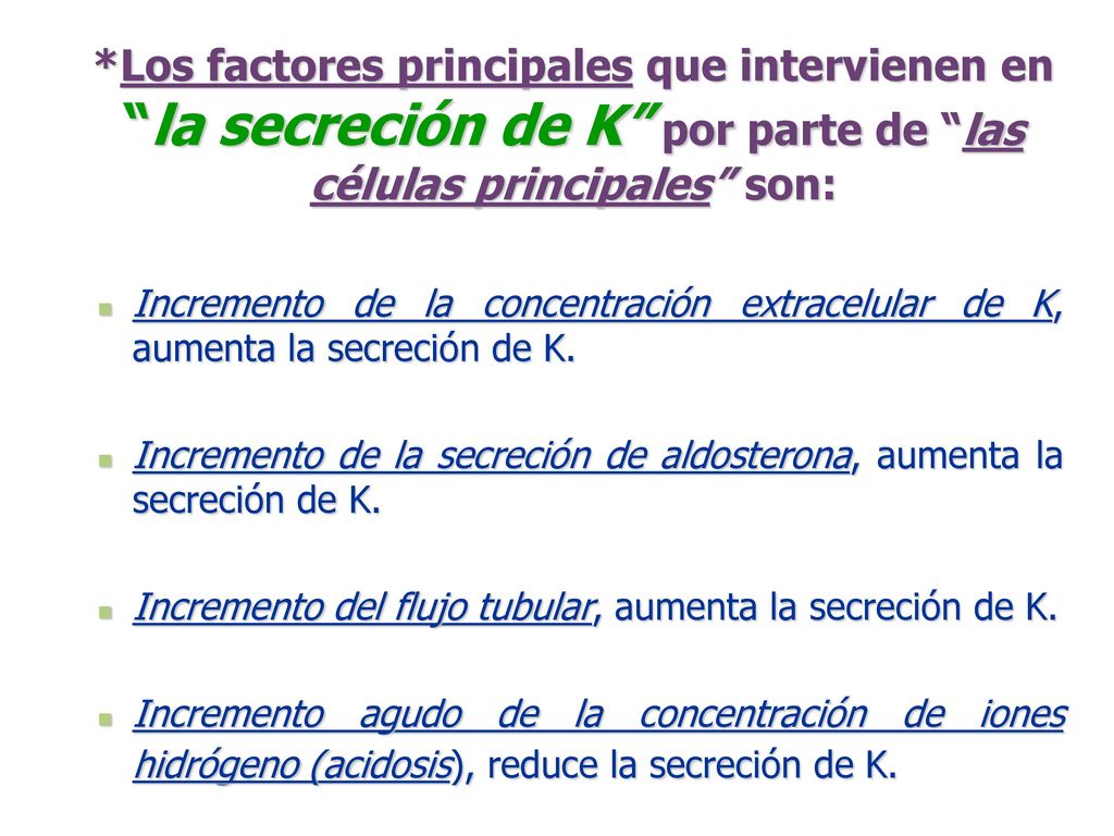 *Los factores principales que intervienen en la secreción de K por parte de las células principales son: