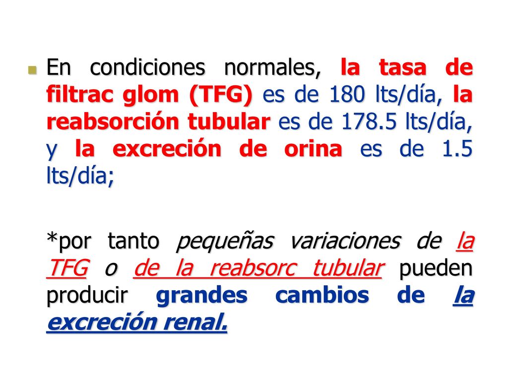 En condiciones normales, la tasa de filtrac glom (TFG) es de 180 lts/día, la reabsorción tubular es de lts/día, y la excreción de orina es de 1.5 lts/día;