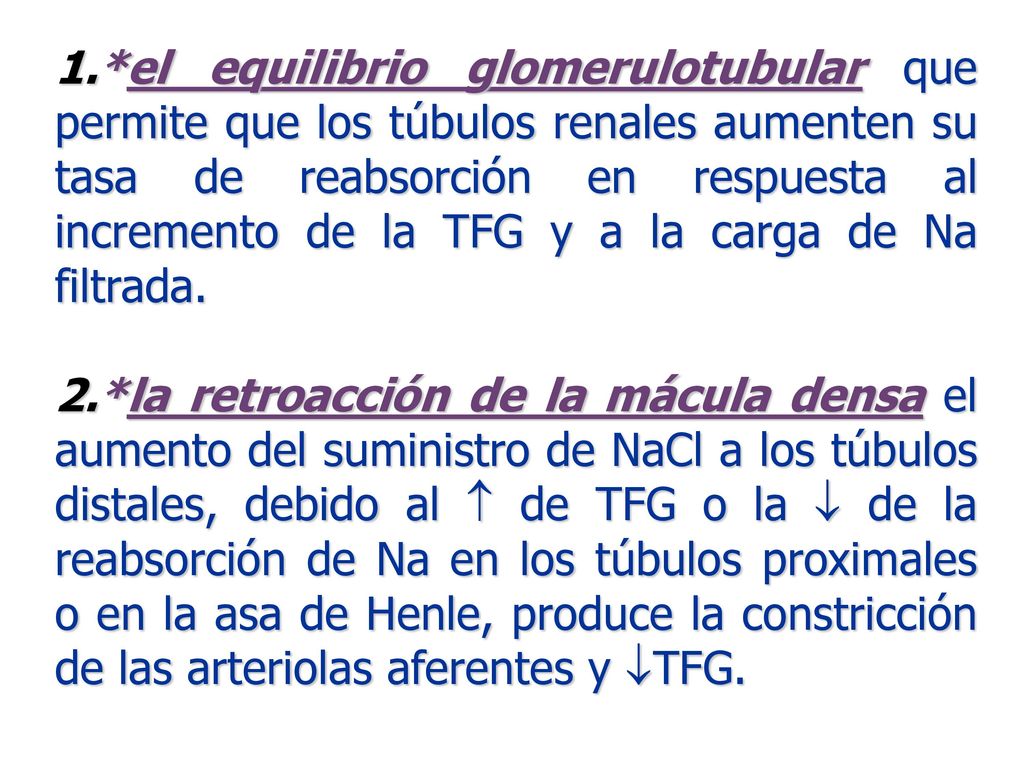 1.*el equilibrio glomerulotubular que permite que los túbulos renales aumenten su tasa de reabsorción en respuesta al incremento de la TFG y a la carga de Na filtrada.