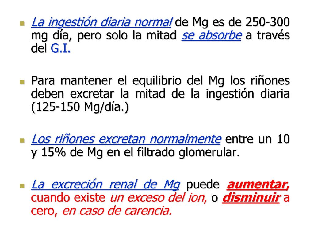 La ingestión diaria normal de Mg es de mg día, pero solo la mitad se absorbe a través del G.I.