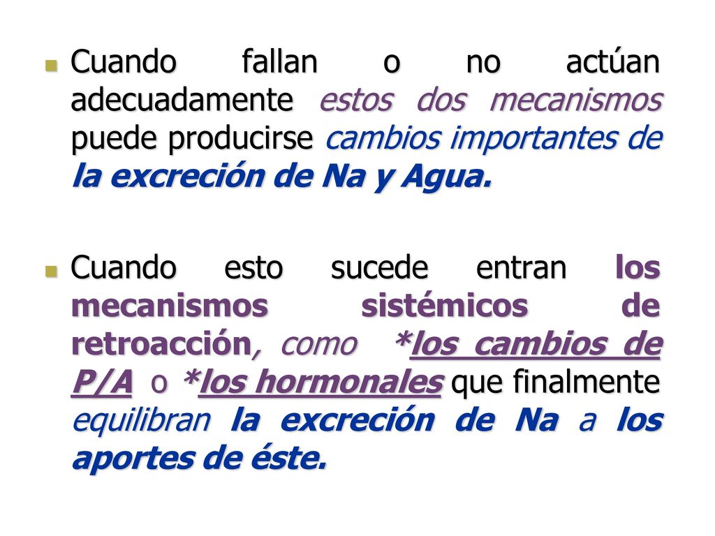 Cuando fallan o no actúan adecuadamente estos dos mecanismos puede producirse cambios importantes de la excreción de Na y Agua.