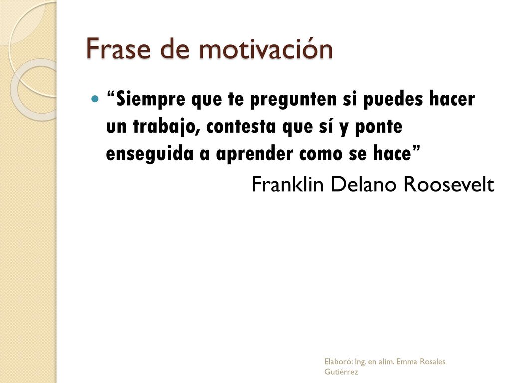Frase de motivación Siempre que te pregunten si puedes hacer un trabajo, contesta que sí y ponte enseguida a aprender como se hace