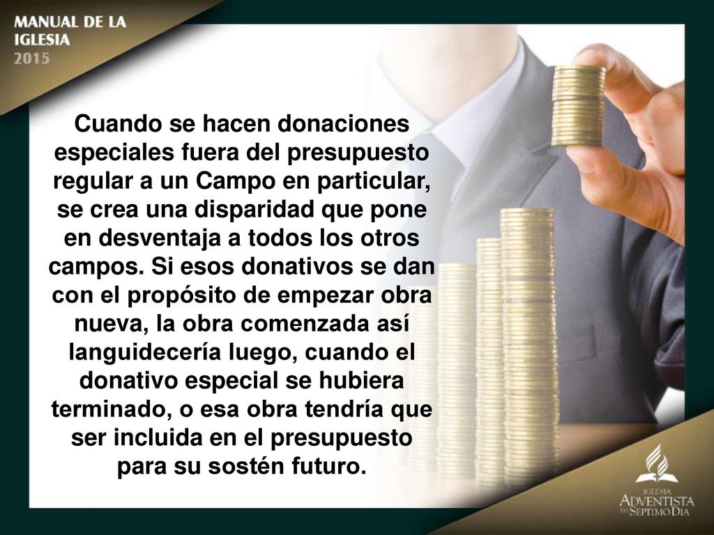 Cuando se hacen donaciones especiales fuera del presupuesto regular a un Campo en particular, se crea una disparidad que pone en desventaja a todos los otros campos.