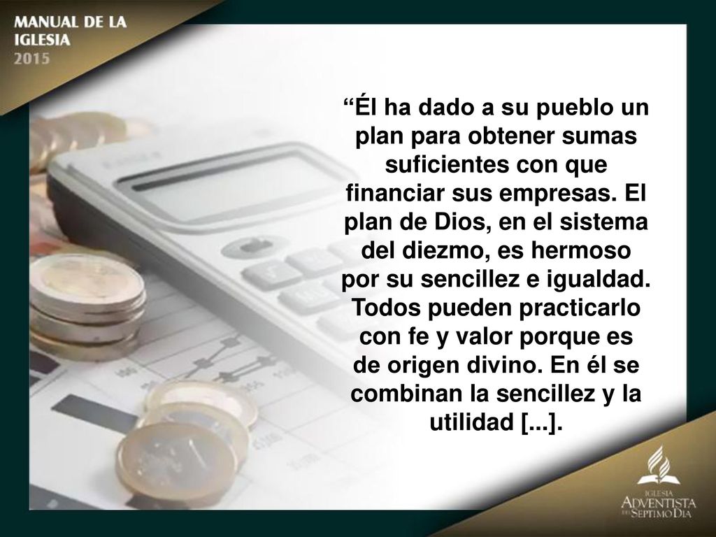 Él ha dado a su pueblo un plan para obtener sumas suficientes con que