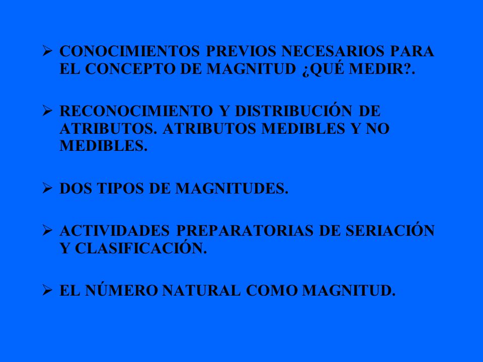 CONOCIMIENTOS PREVIOS NECESARIOS PARA EL CONCEPTO DE MAGNITUD ¿QUÉ MEDIR .